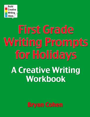 First Grade Writing Prompts for Holidays: A Creative Writing Workbook - Cohen, Bryan