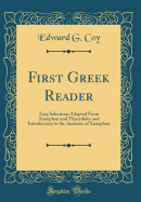 First Greek Reader: Easy Selections Adapted from Xenophon and Thucydides and Introductory to the Anabasis of Xenophon (Classic Reprint)