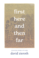 First Here and Then Far: Selected Poems 1971-2024