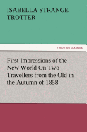 First Impressions of the New World on Two Travellers from the Old in the Autumn of 1858
