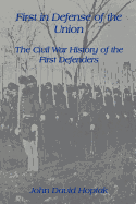 First in Defense of the Union: The Civil War History of the First Defenders
