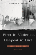 First in Violence, Deepest in Dirt: Homicide in Chicago, 1875-1920