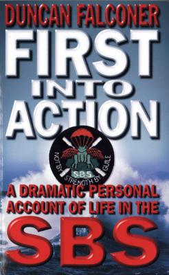 First Into Action: A Dramatic Personal Account of Life in the SBS - Falconer, Duncan