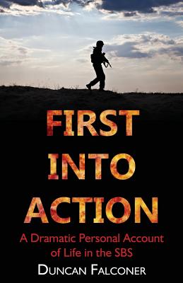 First into Action: A Dramatic Personal Account of Life in the SBS - Falconer, Duncan