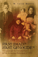 First Jihad?! First Genocide?! a Centennial Re-Introduction to the Armenian Holocaust of 1915