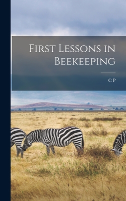 First Lessons in Beekeeping - Dadant, C P 1851-1938