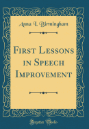 First Lessons in Speech Improvement (Classic Reprint)