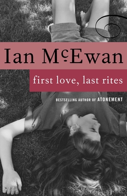 First Love, Last Rites: Stories - McEwan, Ian
