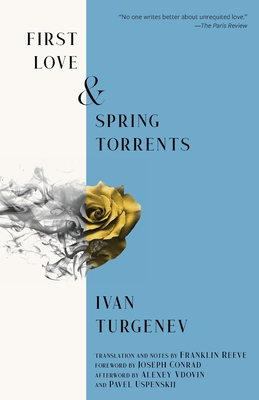First Love & Spring Torrents (Warbler Classics Annotated Edition) - Turgenev, Ivan, and Reeve, Franklin (Translated by), and Pavel Uspenskij, Alexey Vdovin and (Afterword by)