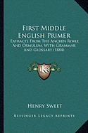 First Middle English Primer: Extracts From The Ancren Riwle And Ormulum, With Grammar And Glossary (1884)