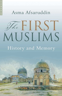 First Muslims: History and Memory - Afsaruddin, Asma