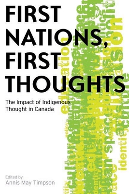 First Nations, First Thoughts: The Impact of Indigenous Thought in Canada - Timpson, Annis May (Editor)