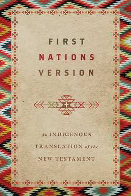 First Nations Version: An Indigenous Bible Translation of the New Testament - Wildman, Terry M, and First Nations Version Translation Council (Consultant editor)