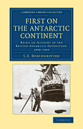 First on the Antarctic Continent: Being an Account of the British Antarctic Expedition, 1898-1900