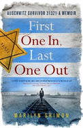 First One In, Last One Out: Auschwitz Survivor 31321: A Memoir