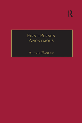 First-Person Anonymous: Women Writers and Victorian Print Media, 1830-1870 - Easley, Alexis