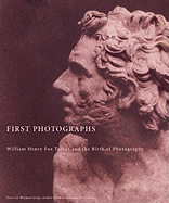 First Photographs: William Henry Fox Talbot and the Birth of Photography