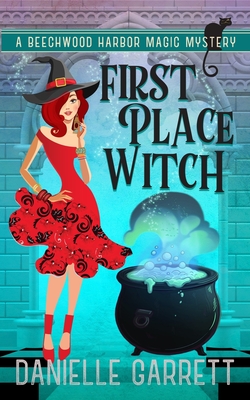 First Place Witch: A Beechwood Harbor Magic Mystery - Garrett, Danielle