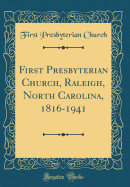 First Presbyterian Church, Raleigh, North Carolina, 1816-1941 (Classic Reprint)