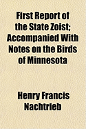 First Report of the State Zoist: Accompanied with Notes on the Birds of Minnesota...