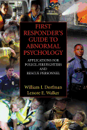 First Responder's Guide to Abnormal Psychology: Applications for Police, Firefighters and Rescue Personnel