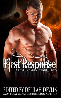 First Response: A Boys Behaving Badly Anthology Book 5 - James, Elle, and Torres, Reina, and Cuvay, Ava