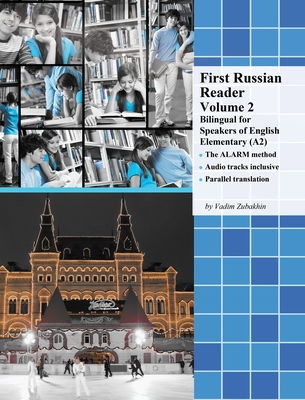 First Russian Reader Volume 2: Bilingual for Speakers of English Elementary (A2) - Zubakhin, Vadim