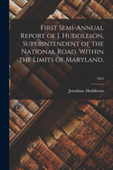 First Semi-annual Report of J. Huddleson, Superintendent of the National Road, Within the Limits of Maryland.; 1843