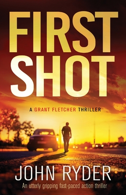 First Shot: An utterly gripping fast-paced action thriller - Ryder, John