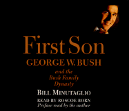 First Son George W. Bush and the Bush Family Dynasty CD-ROM - Minutaglio, Bill (Read by), and Born, Roscoe (Read by), and Bradley, Rick (Producer)