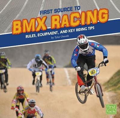 First Source to BMX Racing: Rules, Equipment, and Key Riding Tips - Omoth, Tyler