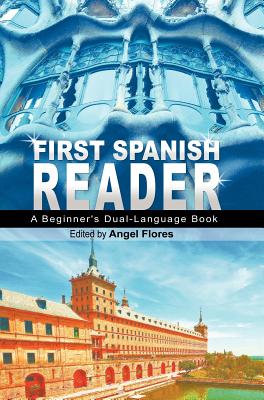 First Spanish Reader: A Beginner's Dual-Language Book (Beginners' Guides) (English and Spanish Edition) - Flores, Angel (Editor)