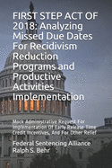 First Step Act of 2018: Analyzing Missed Due Dates For Recidivism Reduction Programs and Productive Activities Implementation: Mock Administrative Request For Implementation Of Early Release Time Credit Incentives, And For Other Relief