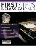 First Steps in Classical Piano: Learn to Play Classical Piano for Beginners