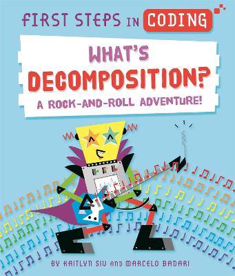 First Steps in Coding: What's Decomposition?: A rock-and-roll adventure! - Siu, Kaitlyn