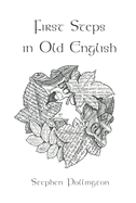 First Steps in Old English: An Easy to Follow Language Course for the Beginner - Pollington, Stephen