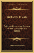 First Steps in Zulu: Being an Elementary Grammar of the Zulu Language (1890)