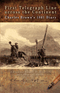 First Telegraph Line Across the Continent: Charles Brown's 1861 Diary