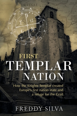 First Templar Nation: How the Knights Templar created Europe's first nation-state - Silva, Freddy