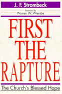 First the Rapture: The Church's Blessed Hope - Strombeck, J F, and Strombeck, John F, and Wiersbe, Warren W, Dr. (Designer)