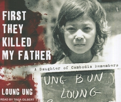 First They Killed My Father: A Daughter of Cambodia Remembers - Ung, Loung, and Gilbert, Tavia (Narrator)