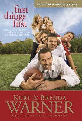 First Things First: The Rules of Being a Warner - Warner, Kurt, and Warner, Brenda, and Schuchmann, Jennifer
