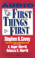 First Things First - Covey, Stephen R, Dr. (Read by), and Merrill, Rebecca R (Read by), and Merrill, A Roger (Read by)