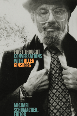 First Thought: Conversations with Allen Ginsberg - Schumacher, Michael, Dr. (Editor)