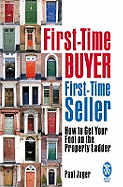 First-time Buyer: First-time Seller: How to Get Your Foot on the Property Ladder