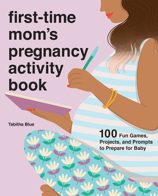 First-Time Mom's Pregnancy Activity Book: 100 Fun Games, Projects, and Prompts to Prepare for Baby - Blue, Tabitha