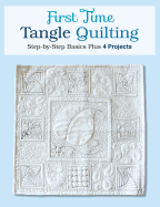 First Time Tangle Quilting: Step-By-Step Basics Plus 4 Projects - Monk, Jane