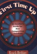 First Time Up: An Insider's Guide for New Composition Instructors