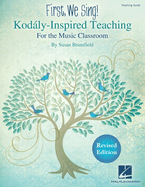 First, We Sing! Kodaly-Inspired Teaching for the Music Classroom: Teaching Guide