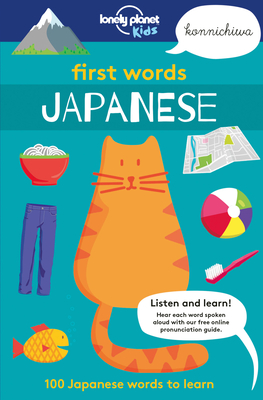 First Words - Japanese 1: 100 Japanese Words to Learn - Kids, Lonely Planet, and Iwohn, Sebastien (Illustrator), and Mansfield, Andy (Illustrator)